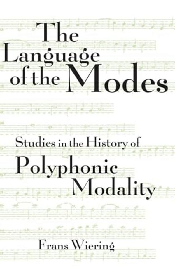 The Languages Of The Modes: Studies In The History Of Polyphonic Modality-..