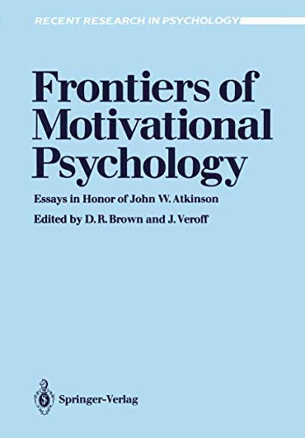 Frontiers Of Motivational Psychology: Essays In Honor Of John W. Atkinson-..