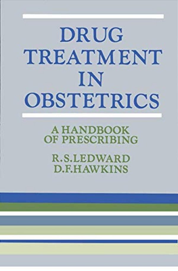 Drug Treatment In Obstetrics: A Handbook Of Prescribing-..