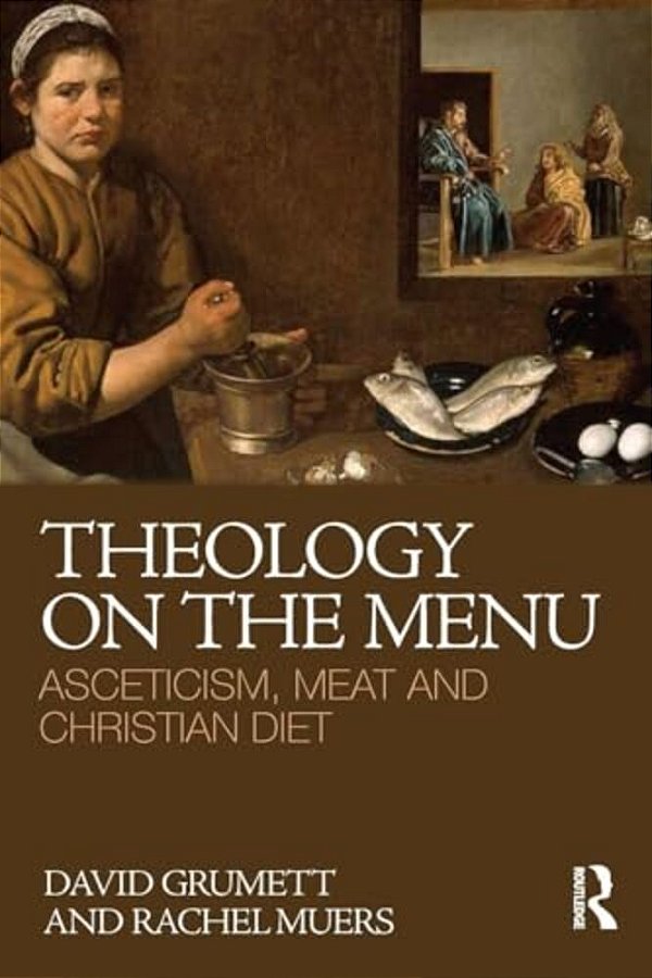 Theology On The Menu: Asceticism, Meat And Christian Diet-..