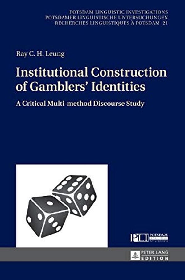 Institutional Construction Of Gamblers' Identities: A Critical Multi-Method Discourse Study-..