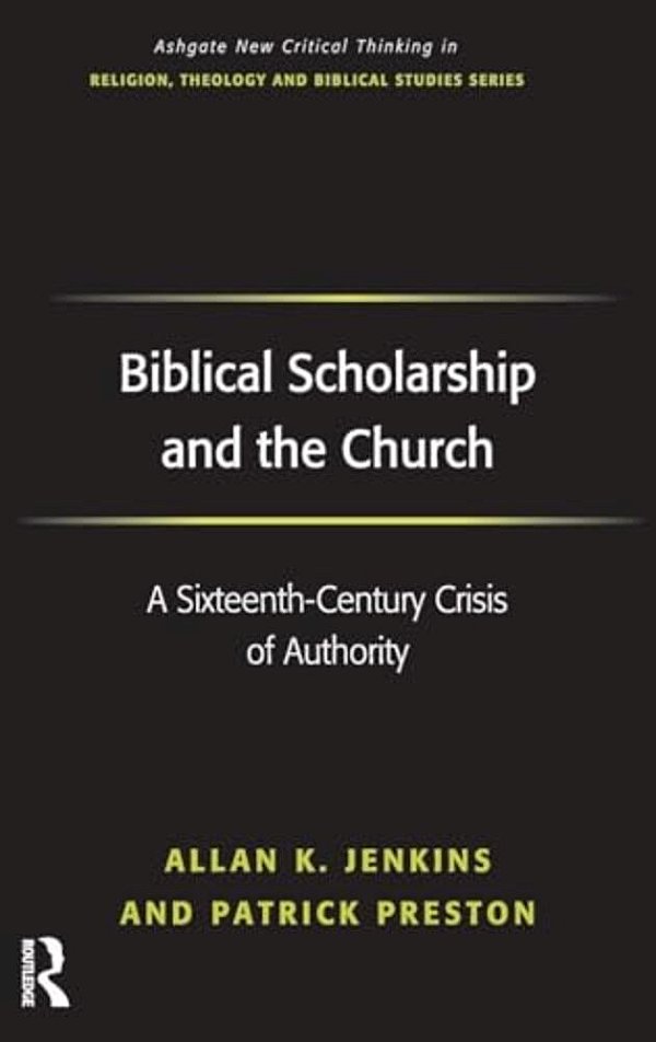 Biblical Scholarship And The Church: A Sixteenth-Century Crisis Of Authority-..