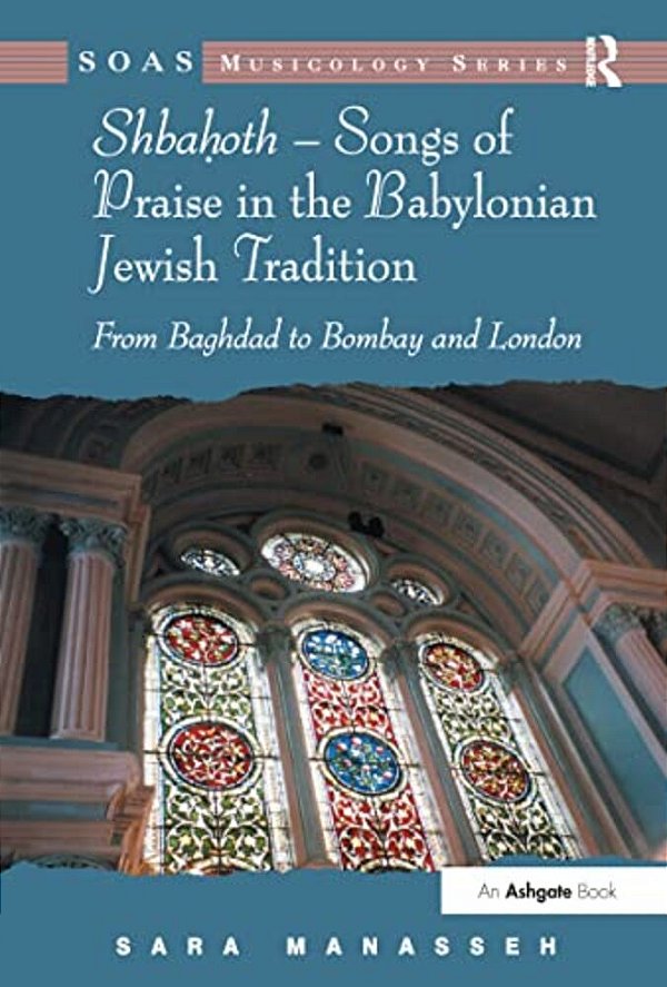 Shbahoth - Songs Of Praise In The Babylonian Jewish Tradition: From Baghdad To Bombay And London-..
