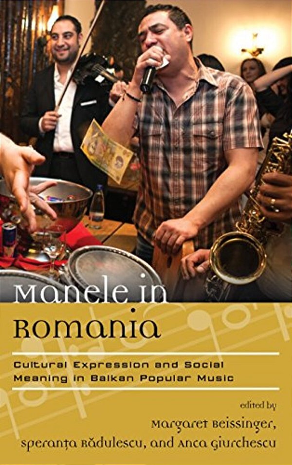 Manele In Romania: Cultural Expression And Social Meaning In Balkan Popular Music-..