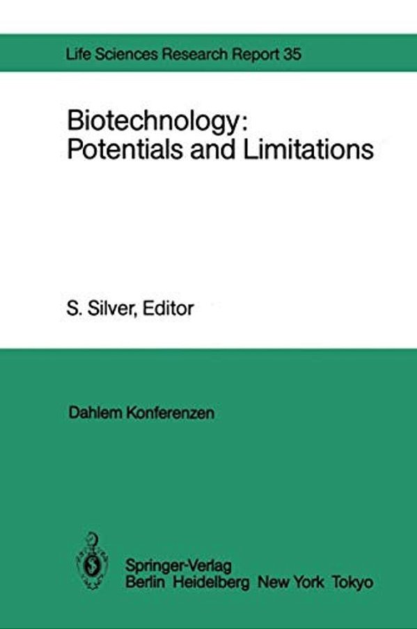 Biotechnology: Potentials And Limitations: Report Of The Dahlem Workshop On Biotechnology: Potentials And Limitations Berlin 1985, March 24-29-..