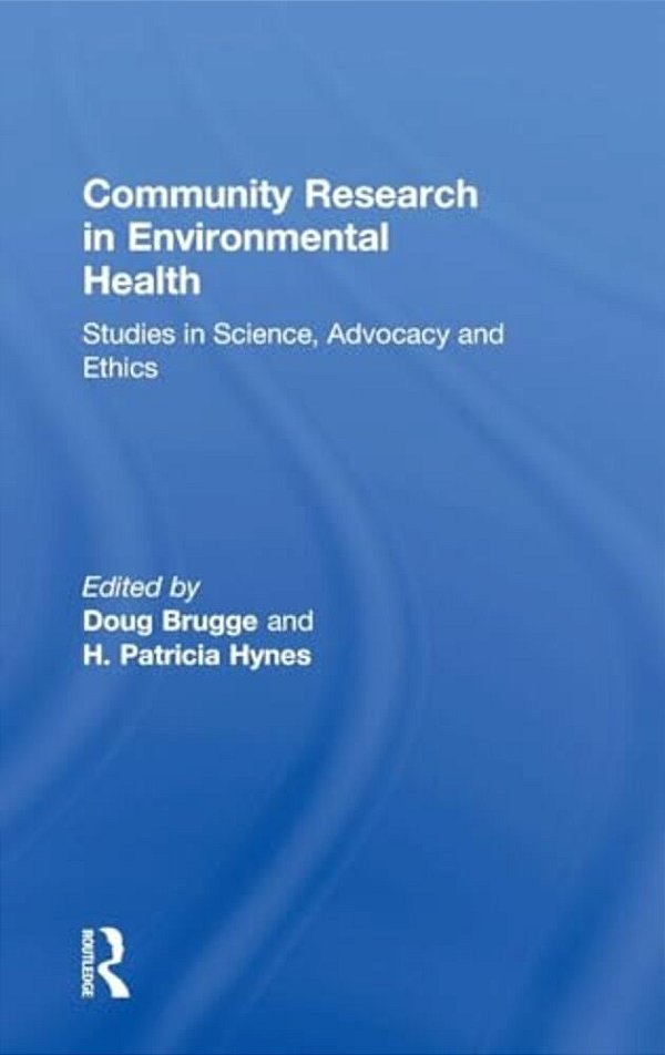 Community Research In Environmental Health: Studies In Science, Advocacy And Ethics-..