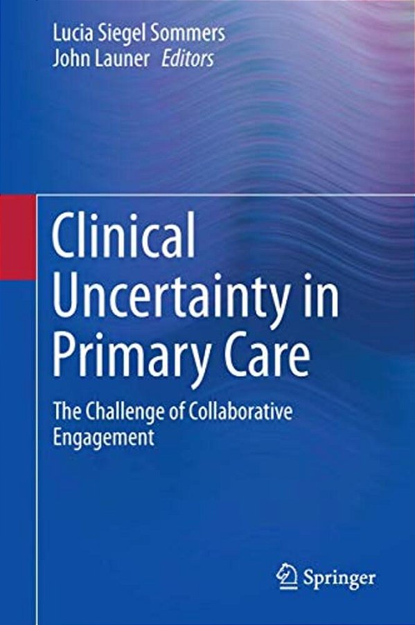 Clinical Uncertainty In Primary Care: The Challenge Of Collaborative Engagement-..