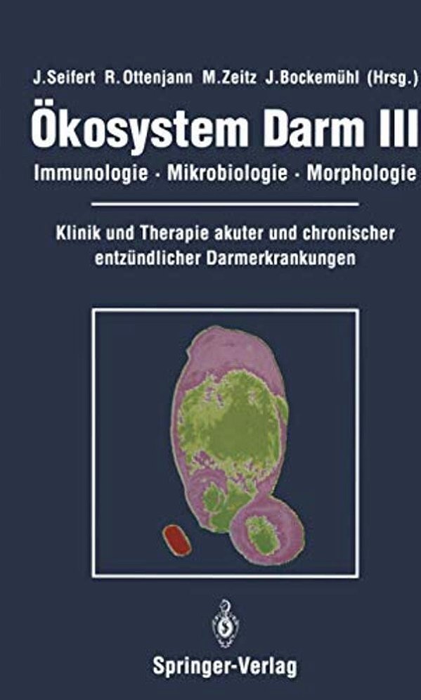 Ökosystem Darm III: Immunologie, Mikrobiologie, Morphologie Klinik Und Therapie Akuter Und Chronischer Entzündlicher Darmerkrankungen-..