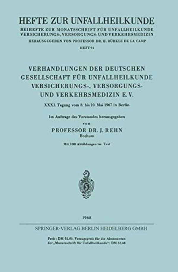 Verhandlungen Der Deutschen Gesellschaft Für Unfallheilkunde Versicherungs-, Versorgungs- Und Verkehrsmedizin E. V.: XXXI. Tagung Vom 8. Bis 10. Mai 1-..