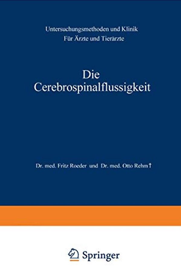 Die Cerebrospinalflüssigkeit: Untersuchungsmethoden Und Klinik Für Ärzte Und Tierärzte-..