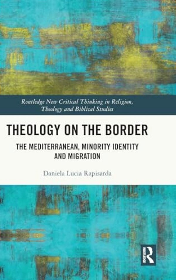 Theology On The Border: The Mediterranean, Minority Identity And Migration-..