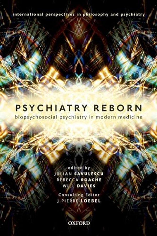 Psychiatry Reborn: Biopsychosocial Psychiatry In Modern Medicine-..