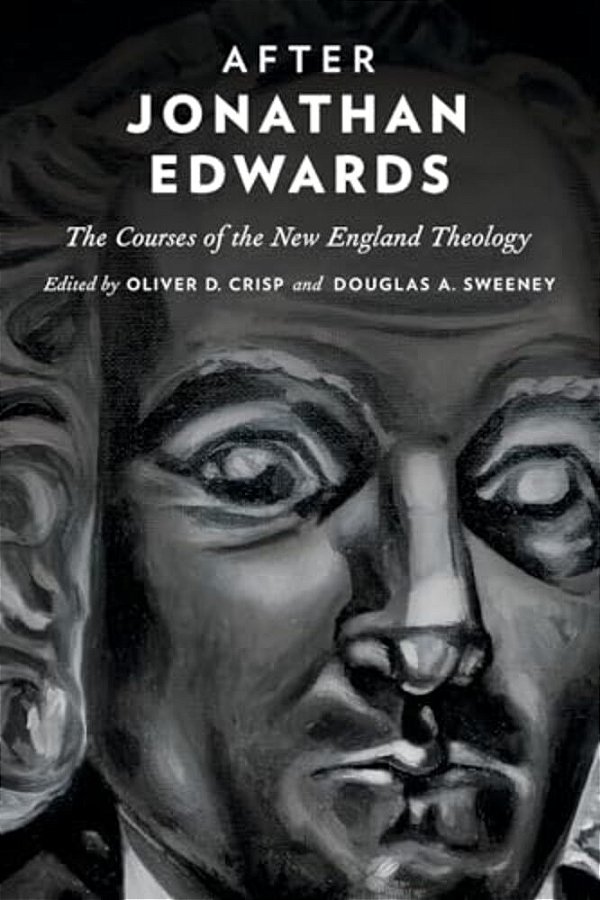 After Jonathan Edwards: The Courses Of The New England Theology-..