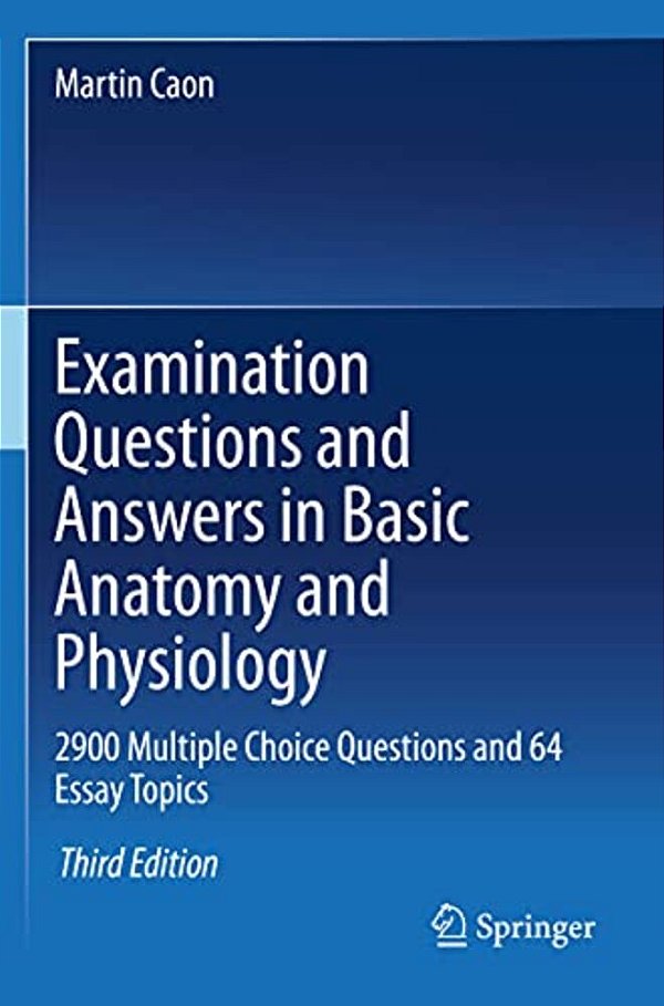 Examination Questions And Answers In Basic Anatomy And Physiology: 2900 Multiple Choice Questions And 64 Essay Topics-..