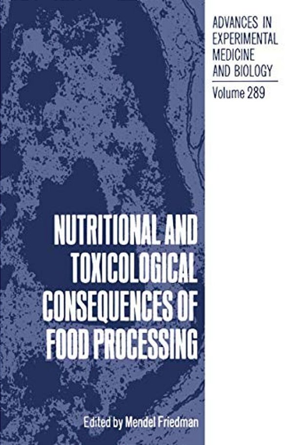 Nutritional And Toxicological Consequences Of Food Processing-..