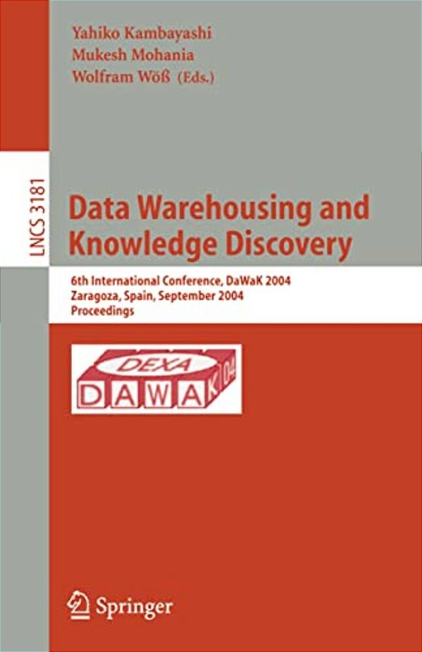 Data Warehousing And Knowledge Discovery: 6Th International Conference, Dawak 2004, Zaragoza, Spain, September 1-3, 2004, Proceedings-..