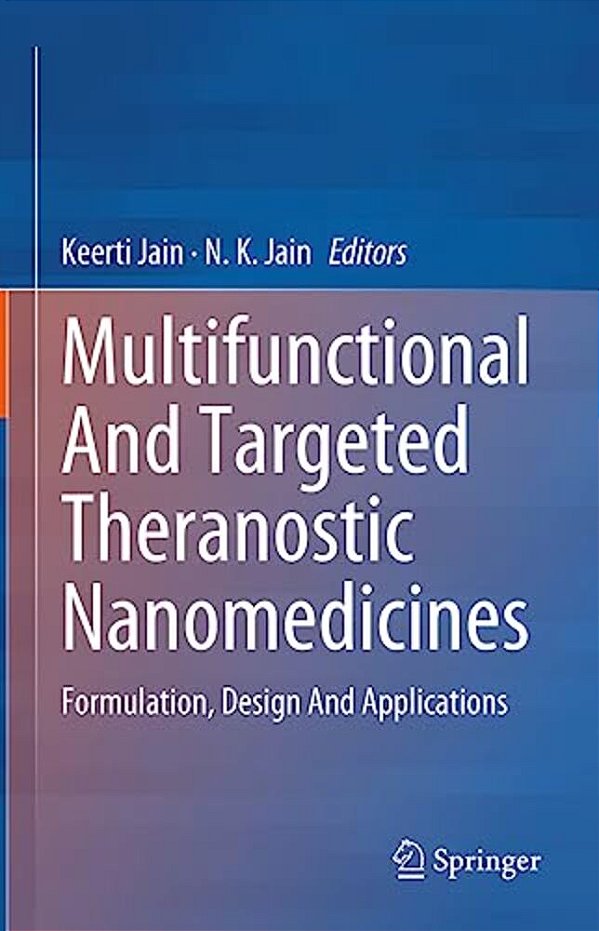 Multifunctional And Targeted Theranostic Nanomedicines: Formulation, Design And Applications-..