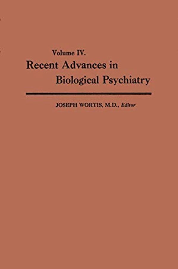 Recent Advances In Biological Psychiatry: Volume IV: The Proceedings Of The Sixteenth Annual Convention And Scientific Program Of The Society Of Biolo-..