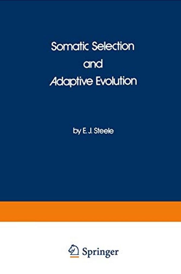 Somatic Selection And Adaptive Evolution: On The Inheritance Of Acquired Characters-..