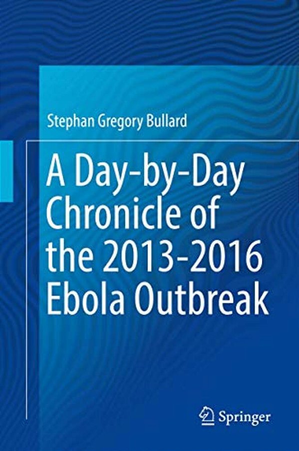 A Day-By-day Chronicle Of The 2013-2016 Ebola Outbreak-..