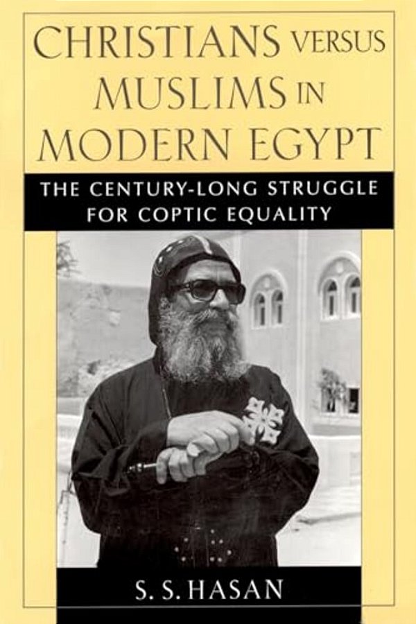 Christians Versus Muslims In Modern Egypt: The Century-Long Struggle For Coptic Equality-..
