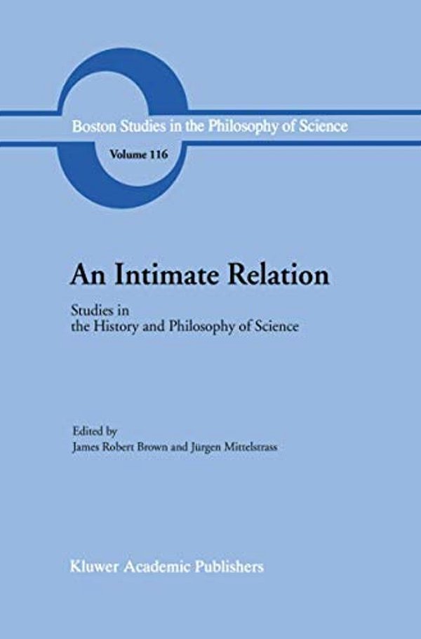 An Intimate Relation: Studies In The History And Philosophy Of Science Presented To Robert E. Butts On His 60Th Birthday-..
