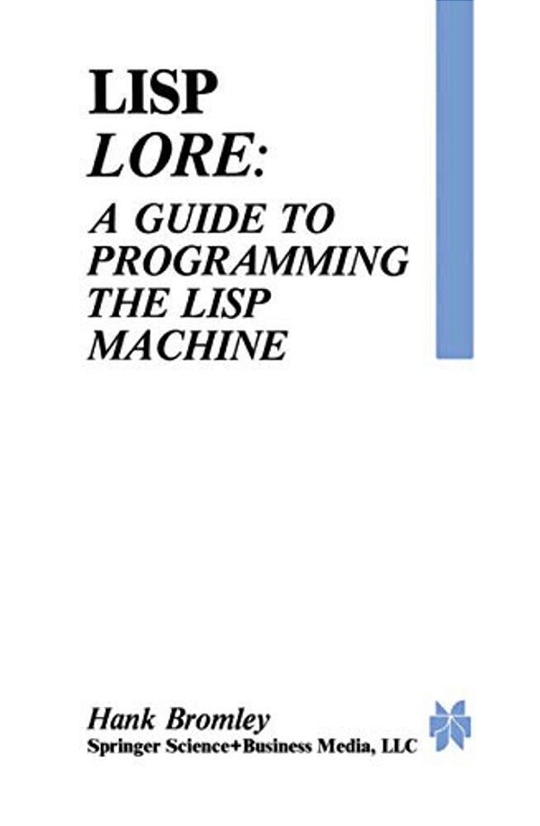 Lisp Lore: A Guide To Programming The Lisp Machine-..