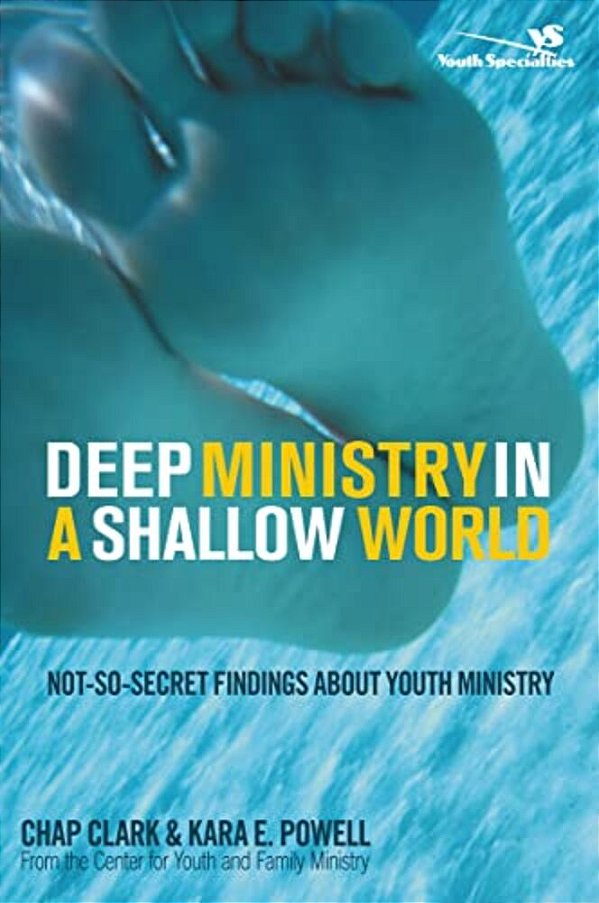 Deep Ministry In A Shallow World: Not-So-secret Findings About Youth Ministry-..