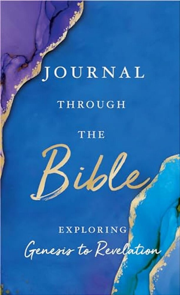Journal Through The Bible: Explore Genesis To Revelation-..