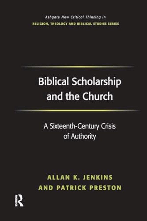 Biblical Scholarship And The Church: A Sixteenth-Century Crisis Of Authority-..