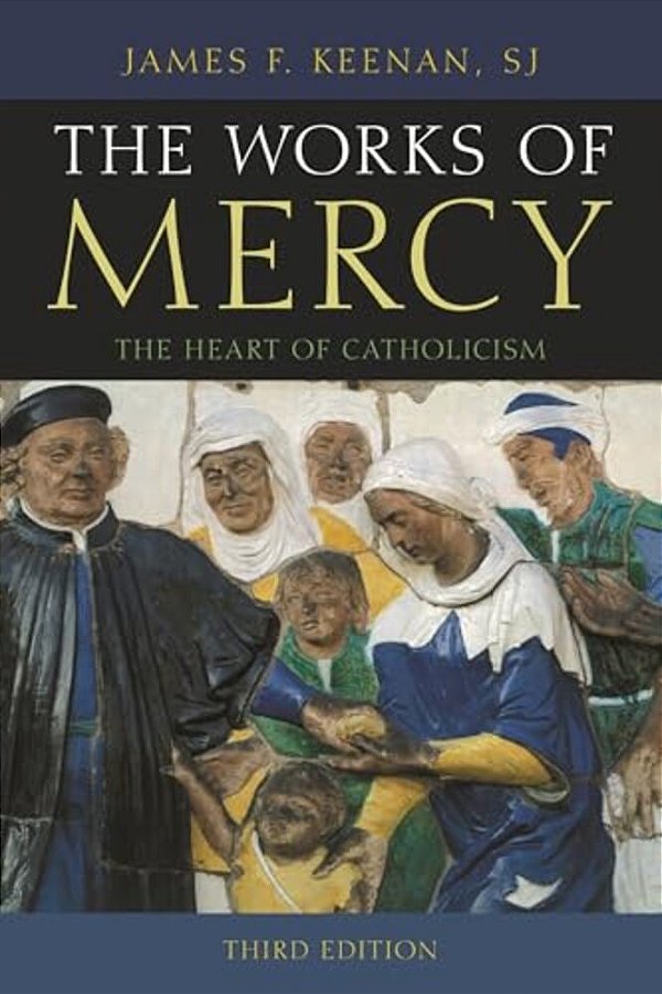 Works Of Mercy: The Heart Of Catholicism-..