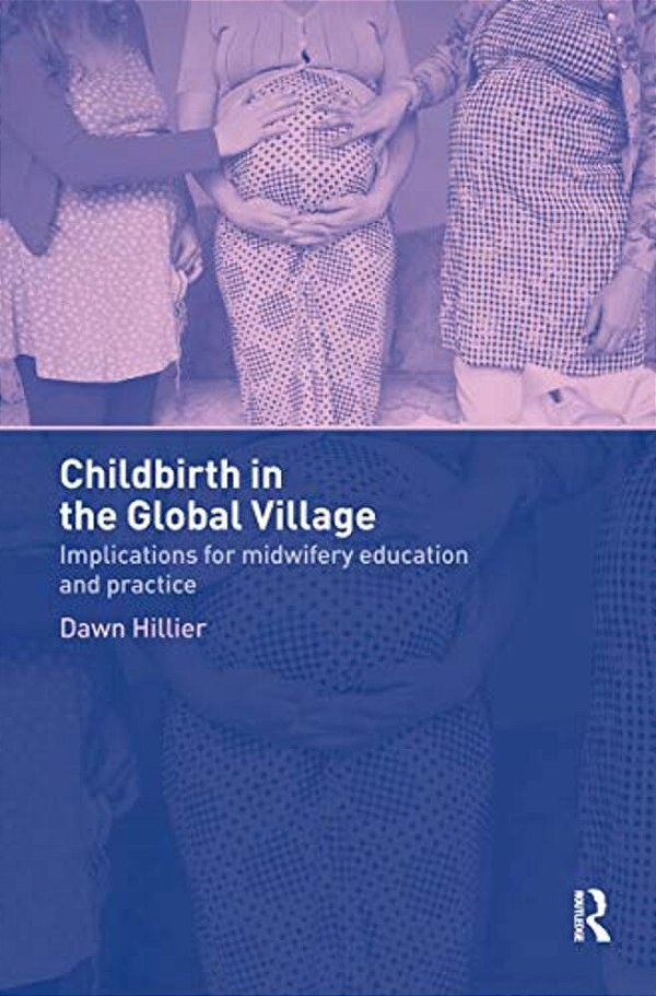 Childbirth In The Global Village: Implications For Midwifery Education And Practice-..