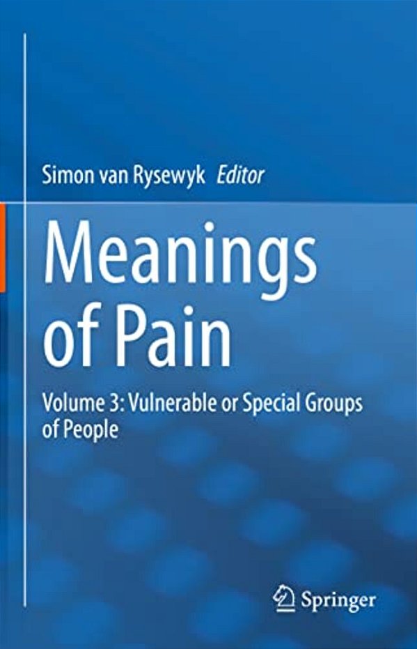 Meanings Of Pain: Volume 3: Vulnerable Or Special Groups Of People-..