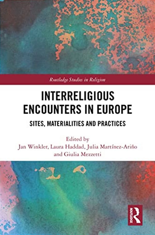 Interreligious Encounters In Europe: Sites, Materialities And Practices-..
