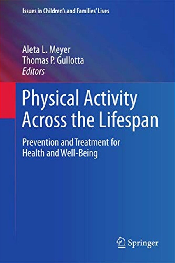 Physical Activity Across The Lifespan: Prevention And Treatment For Health And Well-Being-..
