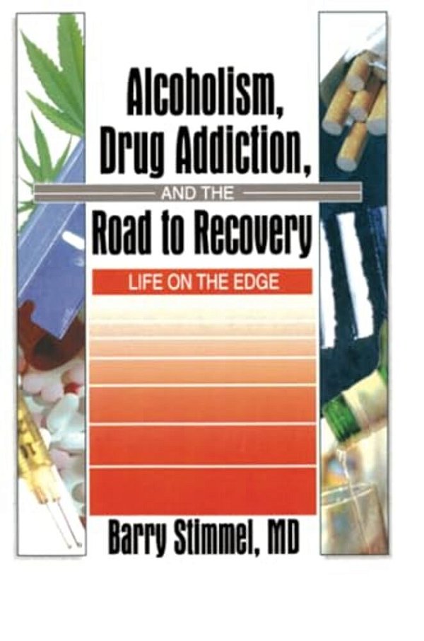 Alcoholism, Drug Addiction, And The Road To Recovery: Life On The Edge-..