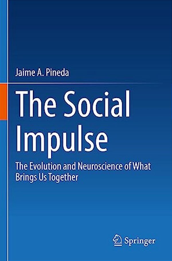 The Social Impulse: The Evolution And Neuroscience Of What Brings US Together-..