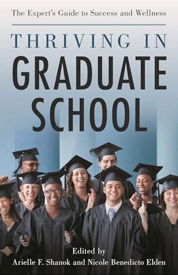 Thriving In Graduate School: The Expert's Guide To Success And Wellness-..