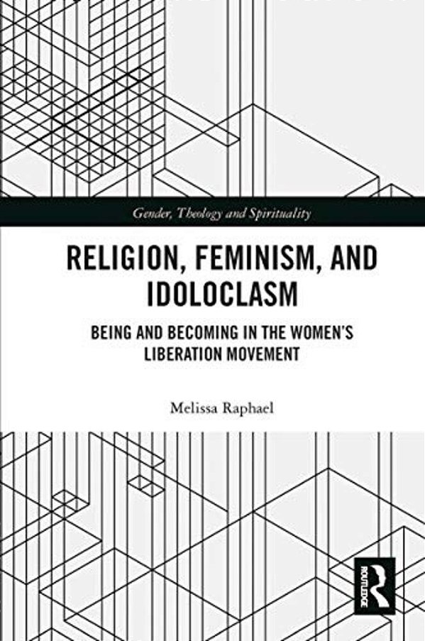 Religion, Feminism, And Idoloclasm: Being And Becoming In The Women's Liberation Movement-..