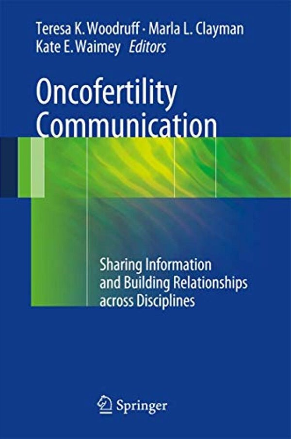 Oncofertility Communication: Sharing Information And Building Relationships Across Disciplines-..