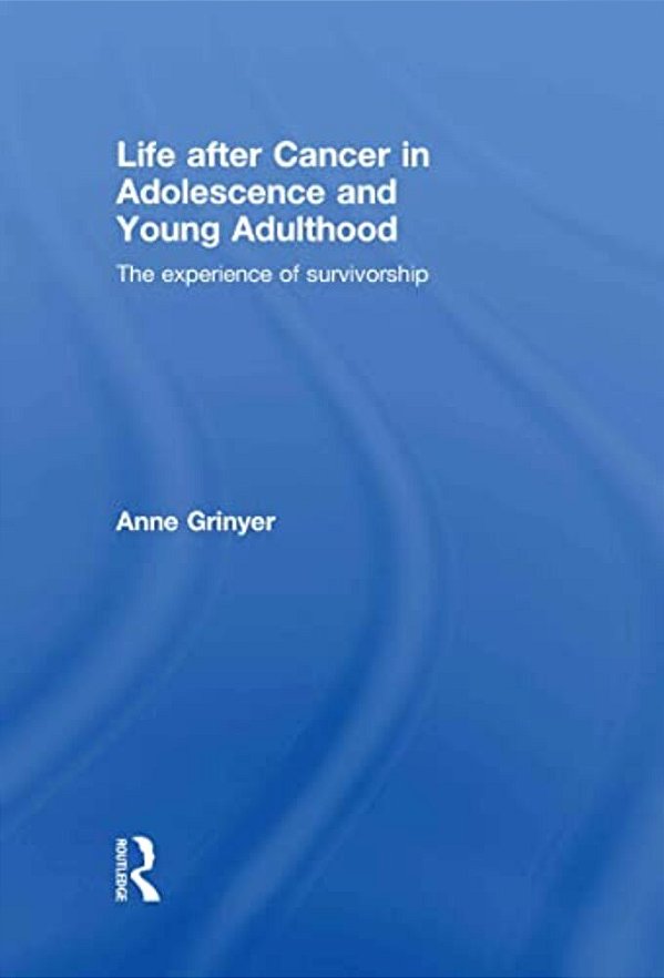 Life After Cancer In Adolescence And Young Adulthood: The Experience Of Survivorship-..