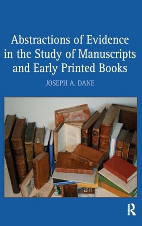 Abstractions Of Evidence In The Study Of Manuscripts And Early Printed Books-..