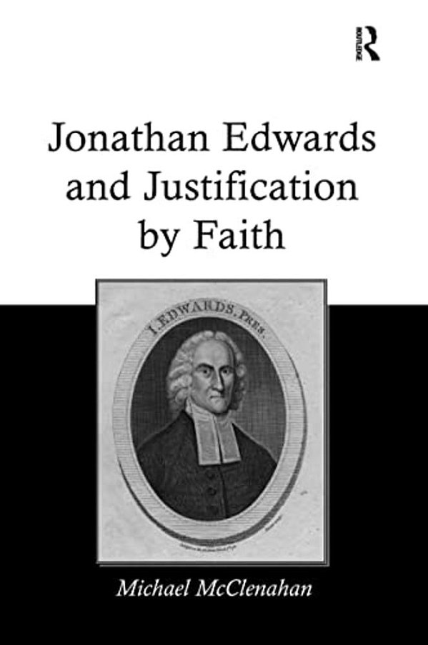 Jonathan Edwards And Justification By Faith-..
