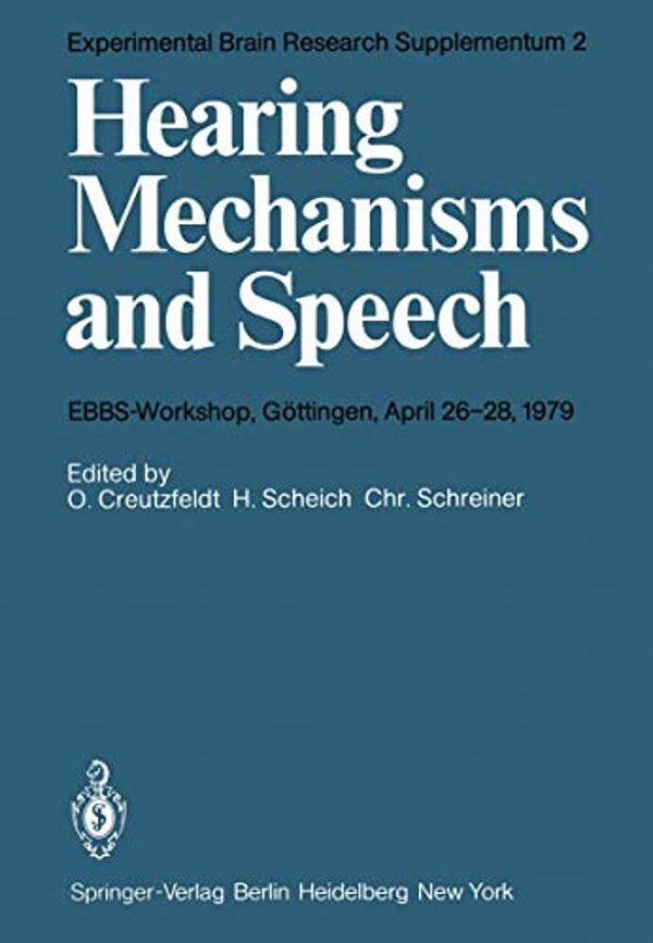 Hearing Mechanisms And Speech: Ebbs-Workshop, Göttingen, April 26-28, 1979-..