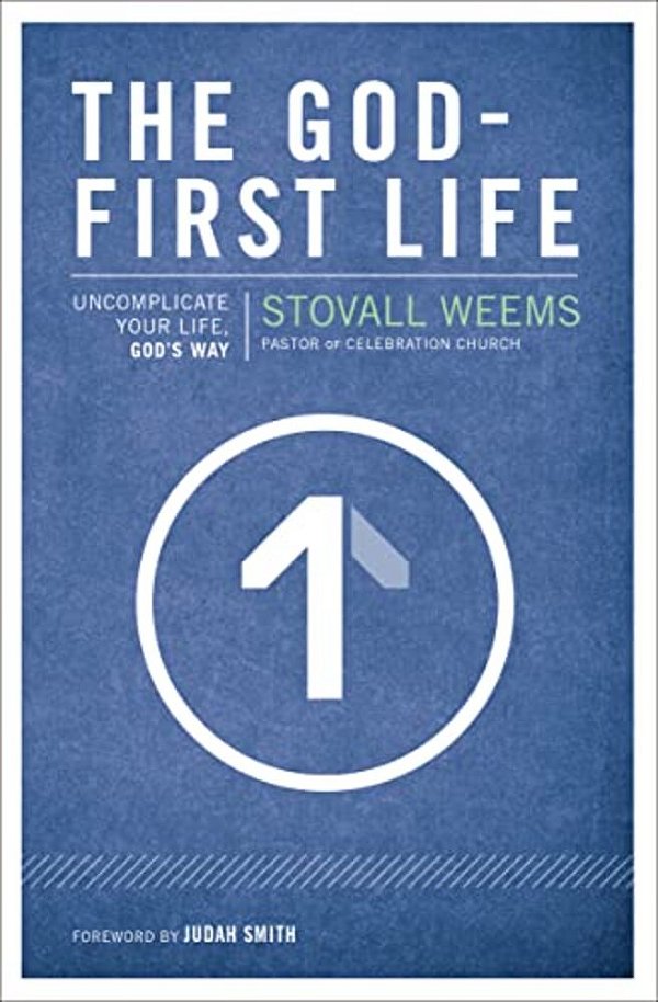 The God-First Life: Uncomplicate Your Life, God's Way-..