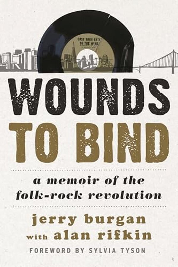 Wounds To Bind: A Memoir Of The Folk-Rock Revolution-..