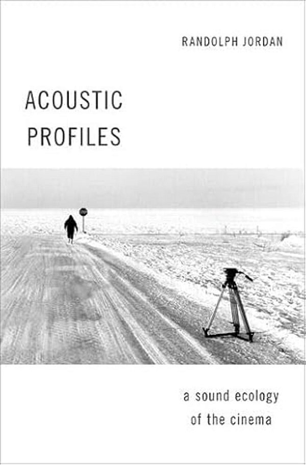 Acoustic Profiles: A Sound Ecology Of The Cinema-..