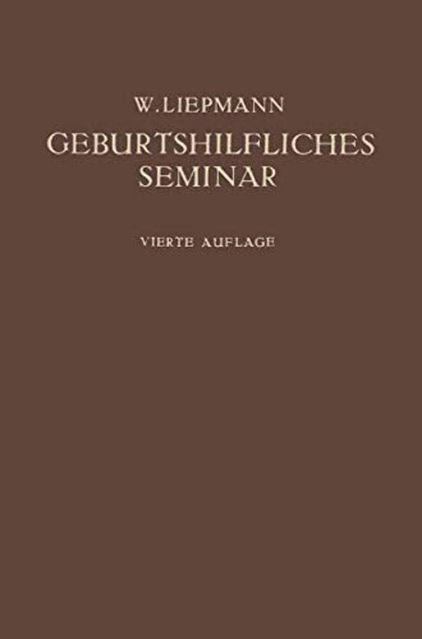 Das Geburtshilfliche Seminar: Praktische Geburtshilfe In Zwanzig Vorlesungen Für Ärzte Und Studierende-..