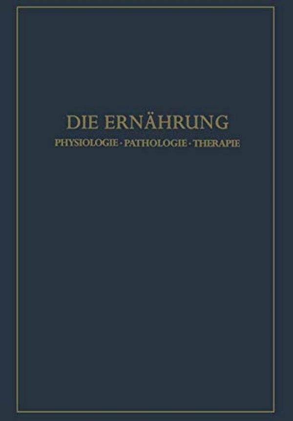 Die Ernährung: Physiologie - Pathologie - Therapie-..