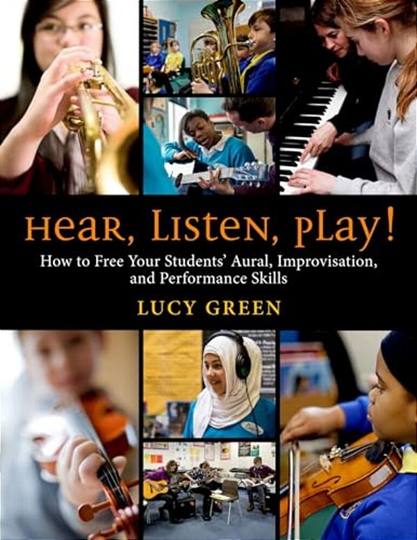 Hear, Listen, Play!: How To Free Your Students' Aural, Improvisation, And Performance Skills-..